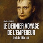 Le dernier voyage de l’Empereur. Paris-Île d’Aix 1815