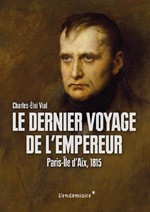 Le dernier voyage de l’Empereur. Paris-Île d’Aix 1815