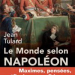 Le monde selon Napoléon. Maximes, pensées réflexions, confidences et prophéties