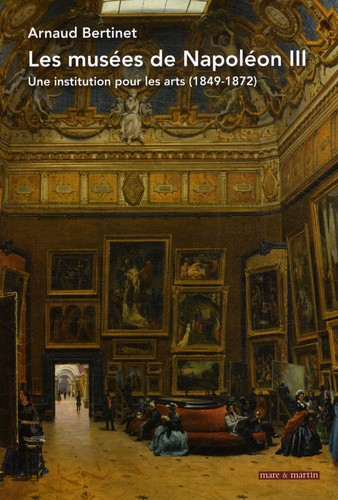Les musées de Napoléon III. Une institution pour les arts (1849-1872)
