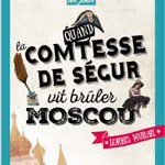 Quand la Comtesse de Ségur vit brûler Moscou