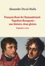 François-René de Chateaubriand-Napoléon Bonaparte : une histoire, deux gloires.