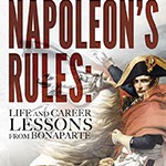 Napoleon’s Rules: Life and Career Lessons from Bonaparte