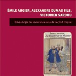 Emile Augier, Alexandre Dumas fils, Victorien Sardou : Dramaturgie du savoir-vivre sous le Second Empire