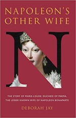 Napoleon’s Other Wife: The story of Marie-Louise, Duchess of Parma, the lesser-known wife of Napoleon Bonaparte