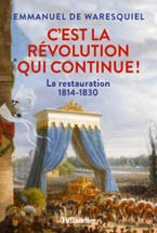 C’est la Révolution qui continue ! La Restauration 1814-1830