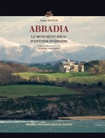 VIVIANE DELPECH: ABBADIA, ANTOINE D’ABBADIE’S ARCHITECTURAL LAST WILL AND TESTAMENT