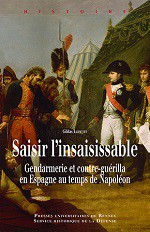 Saisir l’insaisissable. Gendarmerie et contre-guérilla en Espagne au temps de Napoléon