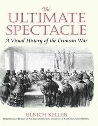 The ultimate spectacle, a visual history of the Crimean War.