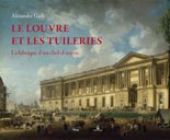 Le Louvre et les Tuileries. La fabrique d’un chef-d’oeuvre