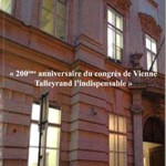 200e anniversaire du congrès de Vienne. Talleyrand, l’indispensable