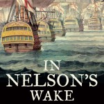 In Nelson’s Wake: The Navy and the Napoleonic Wars
