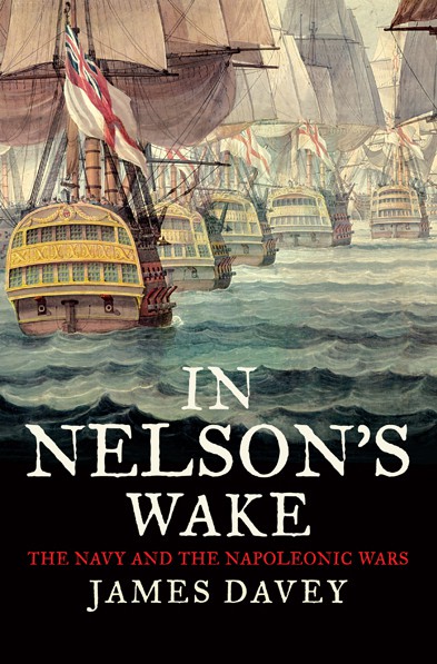 In Nelson’s Wake: The Navy and the Napoleonic Wars