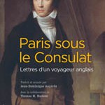 Paris sous le Consulat. Lettres d’un voyageur anglais