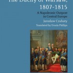 The Duchy of Warsaw, 1807-1815 A Napoleonic Outpost in Central Europe