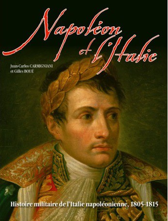 Napoléon et l’Italie. Histoire militaire de l’Italie napoléonienne, 1805-1815