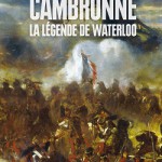 Cambronne. La légende de Waterloo