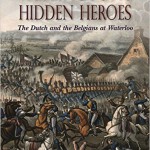 Wellington’s Hidden Heroes: The Dutch and the Belgians at Waterloo