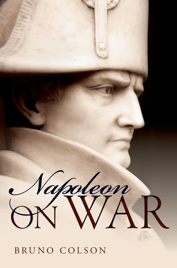 Bruno Colson on Napoleon on War: “the limit between the “material” and the “spiritual” components of war” (June 2016)