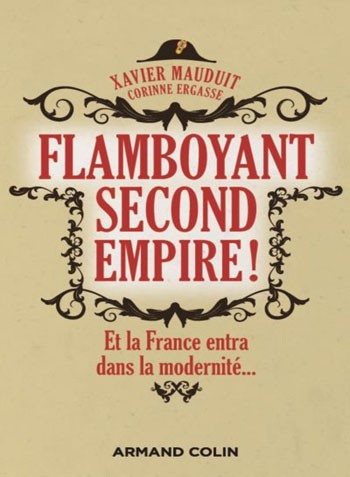 Flamboyant Second Empire. Et la France entra dans la modernité…