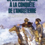 La Grande Armée à la conquête de l’Angleterre. Le plan secret de Napoléon