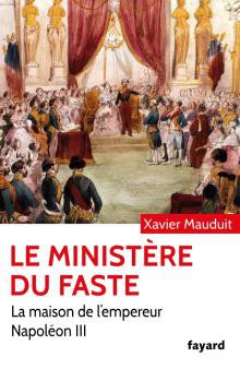 Le Ministère du faste. La Maison de l’Empereur Napoléon III