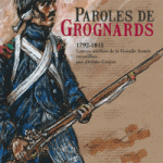 Paroles de grognards (1792-1815). Lettres inédites de la Grande Armée