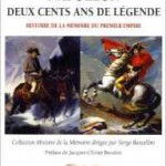 Napoléon, deux cents ans d’histoire et de légende. Histoire de la mémoire du Premier Empire