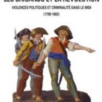 Les brigands et la Révolution. Violences politiques et criminalité dans le Midi (1789-1802)