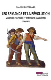 Les brigands et la Révolution. Violences politiques et criminalité dans le Midi (1789-1802)
