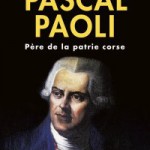 Pascal Paoli – Père de la patrie corse