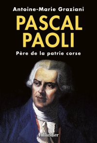 Pascal Paoli – Père de la patrie corse