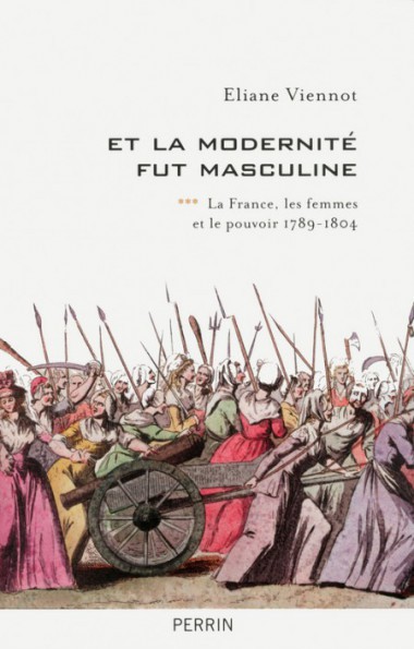 Et la modernité fut masculine. La France, les femmes et le pouvoir (1789-1804)