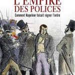 L’Empire des polices. Comment Napoléon faisait régner l’ordre