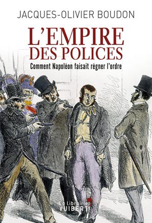 L’Empire des polices. Comment Napoléon faisait régner l’ordre