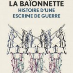 La baïonnette, histoire d’une escrime de guerre