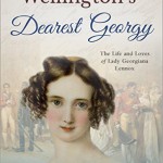 Review of “Wellington’s Dearest Georgy: The Life and Loves of Lady Georgiana Lennox”