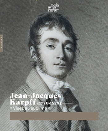 Jean-Jacques Karpff (1770-1829) : « Visez au sublime »