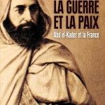 La guerre et la paix. Abd el-Kader et la France