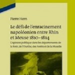 Le défi de l’enracinement napoléonien entre Rhin et Meuse, 1810-1814 L’opinion publique dans les départements de la Roër, de l’Ourthe, des Forêts et de la Moselle