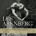 Les Arenberg. Le gotha à l’heure des nations (1820-1919)