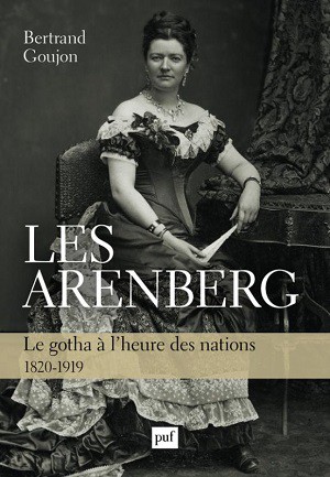Les Arenberg. Le gotha à l’heure des nations (1820-1919)