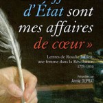 Les affaires d’État sont mes affaires de coeur ». Lettres de Rosalie Jullien 1775-1810