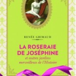La Roseraie de Joséphine et autres jardins merveilleux de l’Histoire