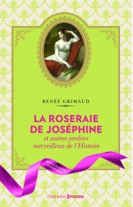 La Roseraie de Joséphine et autres jardins merveilleux de l’Histoire