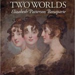 A Woman of Two Worlds: Elizabeth Patterson Bonaparte