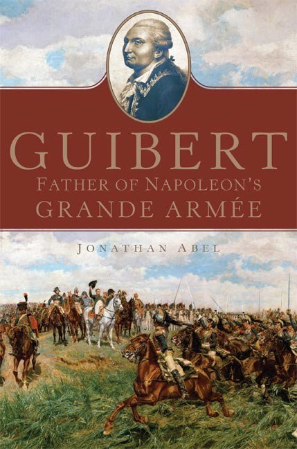 Guibert: Father of Napoleon’s Grande Armée