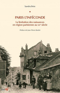 Paris l’inféconde. La limitation des naissances en région parisienne au XIXe siècle