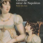 Caroline, soeur de Napoléon, reine des arts