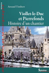 Viollet-le-Duc et Pierrefonds, histoire d’un chantier